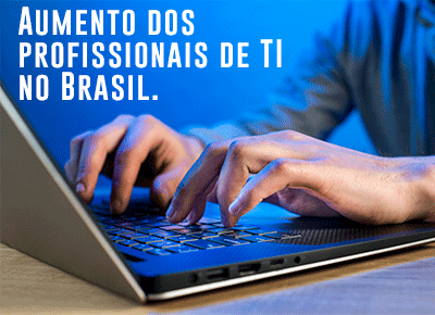 Aumento dos Profissionais de TI no Brasil.